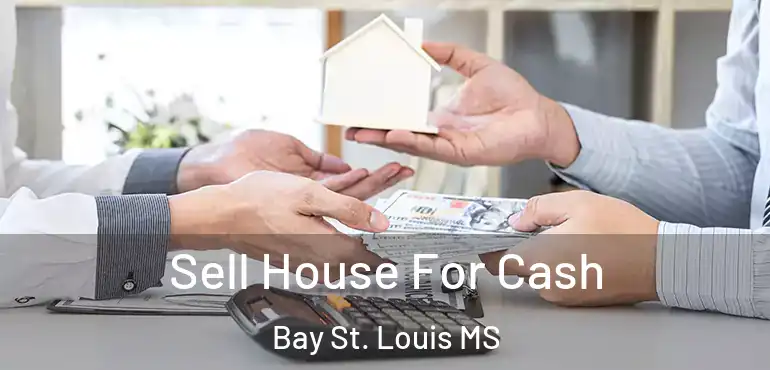  Sell House For Cash Bay St. Louis MS