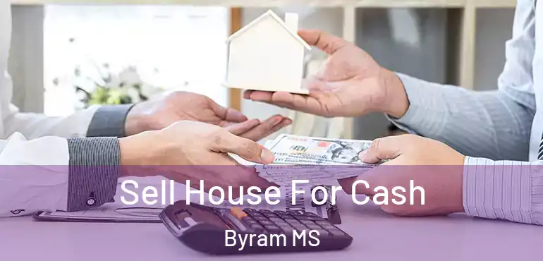  Sell House For Cash Byram MS