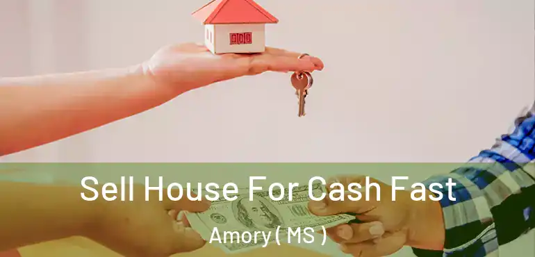  Sell House For Cash Fast Amory ( MS )