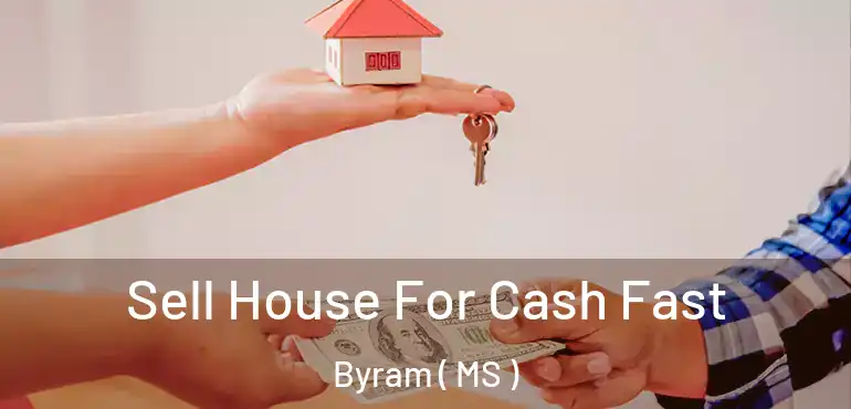  Sell House For Cash Fast Byram ( MS )