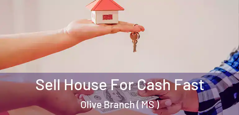  Sell House For Cash Fast Olive Branch ( MS )