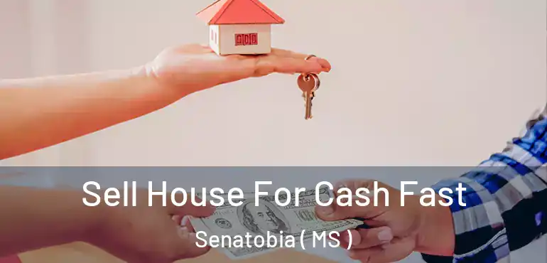  Sell House For Cash Fast Senatobia ( MS )