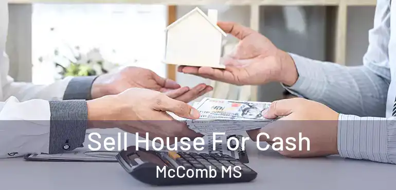  Sell House For Cash McComb MS