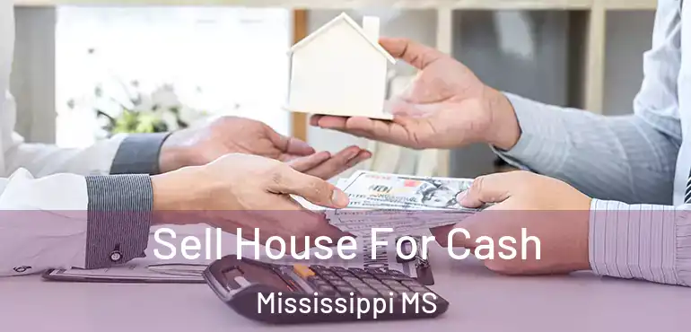  Sell House For Cash Mississippi MS