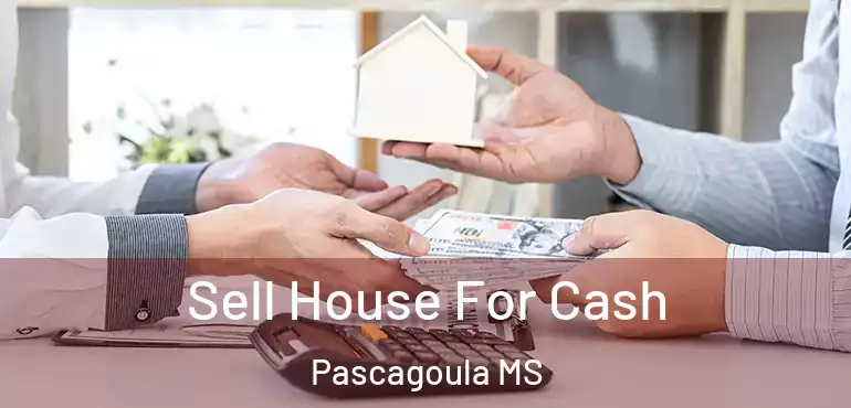  Sell House For Cash Pascagoula MS