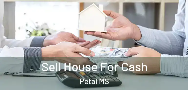  Sell House For Cash Petal MS