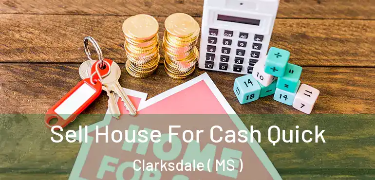  Sell House For Cash Quick Clarksdale ( MS )