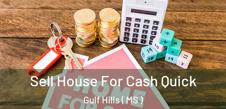  Sell House For Cash Quick Gulf Hills ( MS )