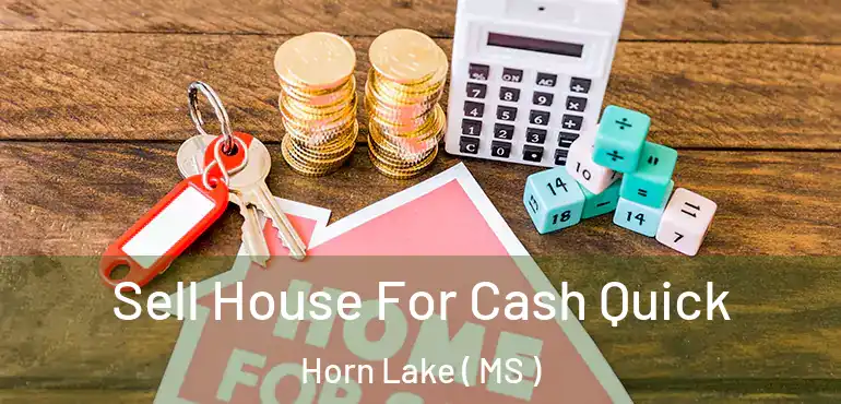  Sell House For Cash Quick Horn Lake ( MS )