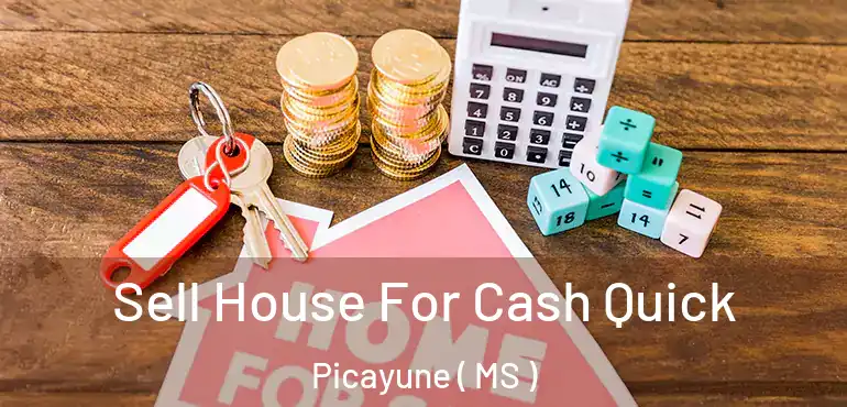  Sell House For Cash Quick Picayune ( MS )