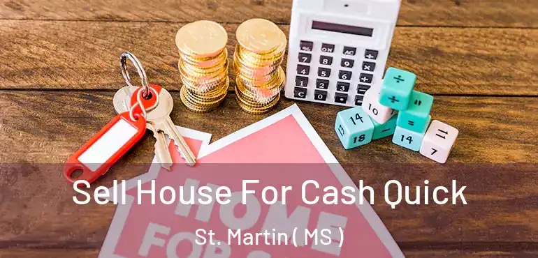  Sell House For Cash Quick St. Martin ( MS )