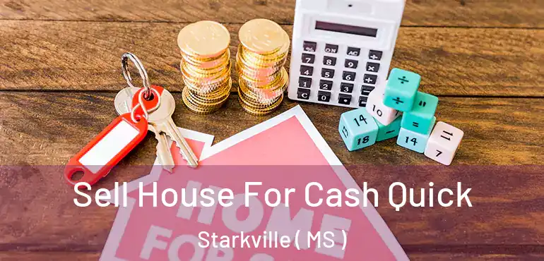  Sell House For Cash Quick Starkville ( MS )