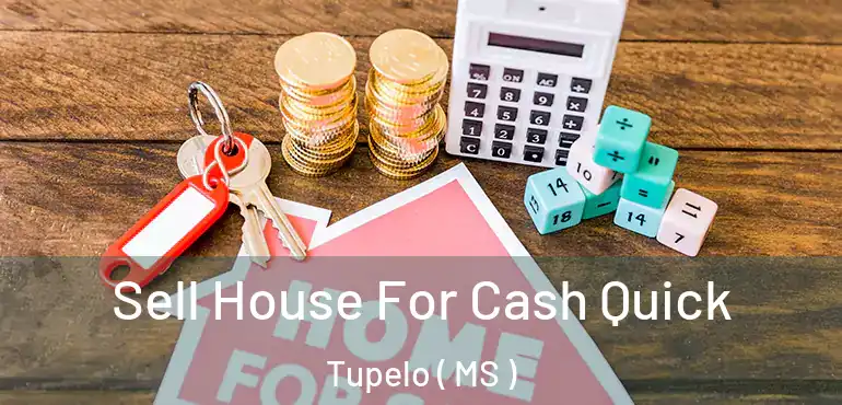  Sell House For Cash Quick Tupelo ( MS )
