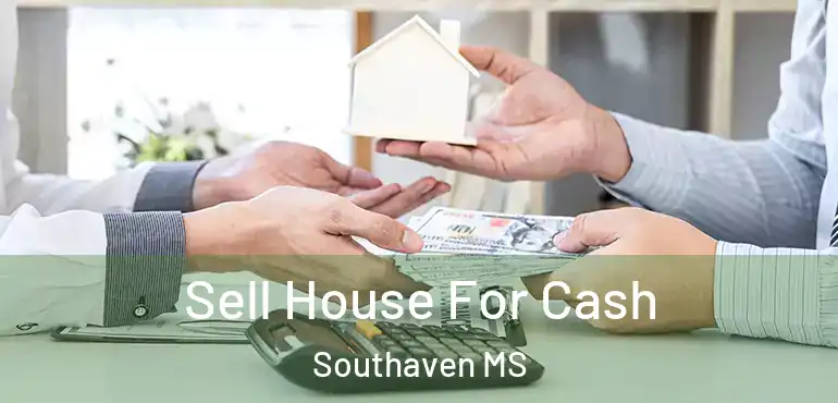  Sell House For Cash Southaven MS