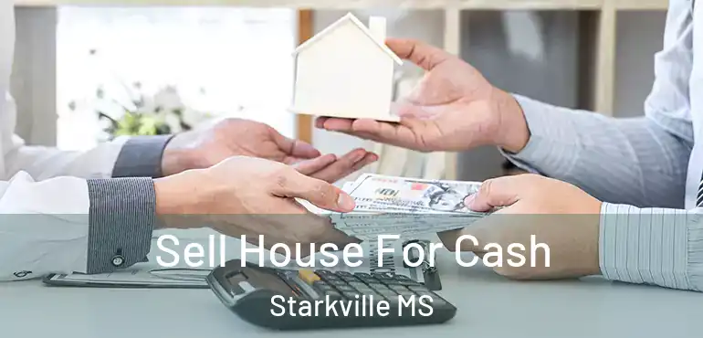 Sell House For Cash Starkville MS