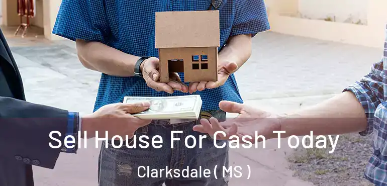  Sell House For Cash Today Clarksdale ( MS )