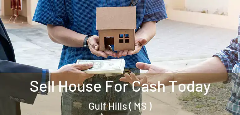  Sell House For Cash Today Gulf Hills ( MS )