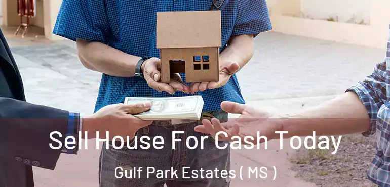  Sell House For Cash Today Gulf Park Estates ( MS )