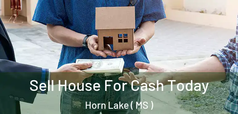  Sell House For Cash Today Horn Lake ( MS )