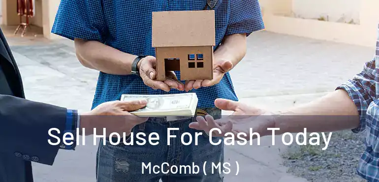 Sell House For Cash Today McComb ( MS )
