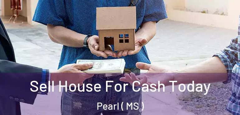  Sell House For Cash Today Pearl ( MS )