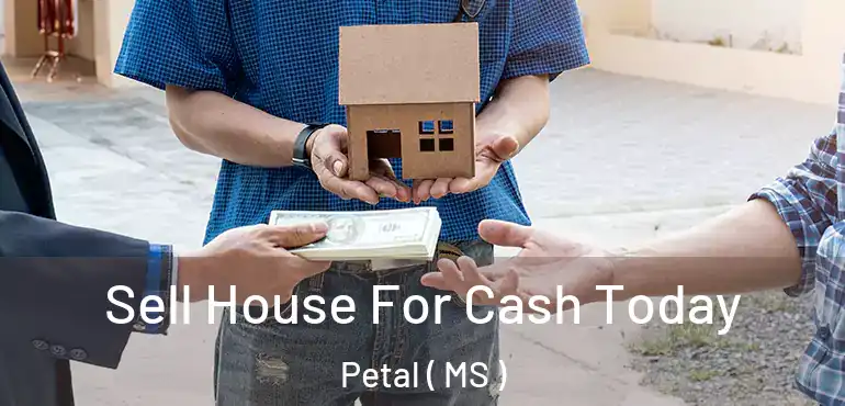  Sell House For Cash Today Petal ( MS )