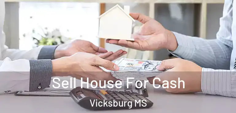  Sell House For Cash Vicksburg MS