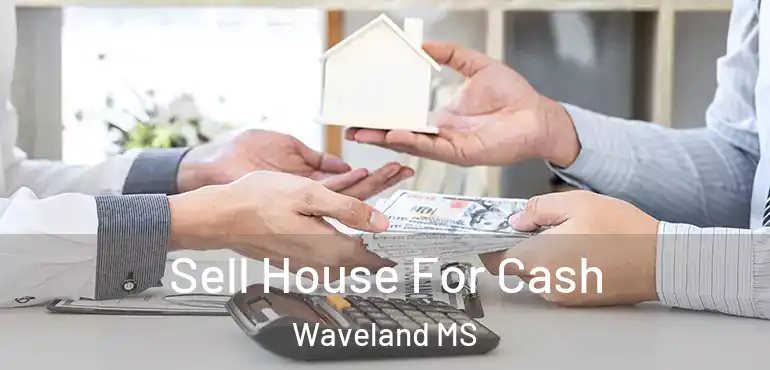  Sell House For Cash Waveland MS