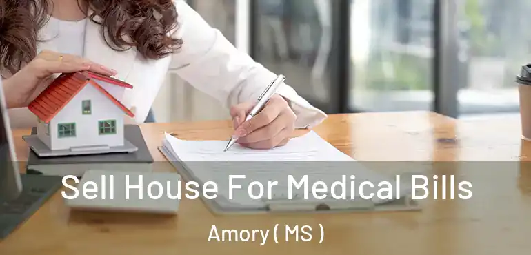  Sell House For Medical Bills Amory ( MS )
