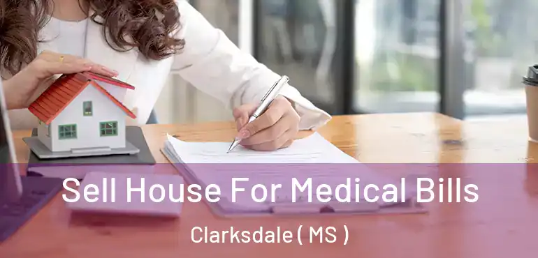  Sell House For Medical Bills Clarksdale ( MS )