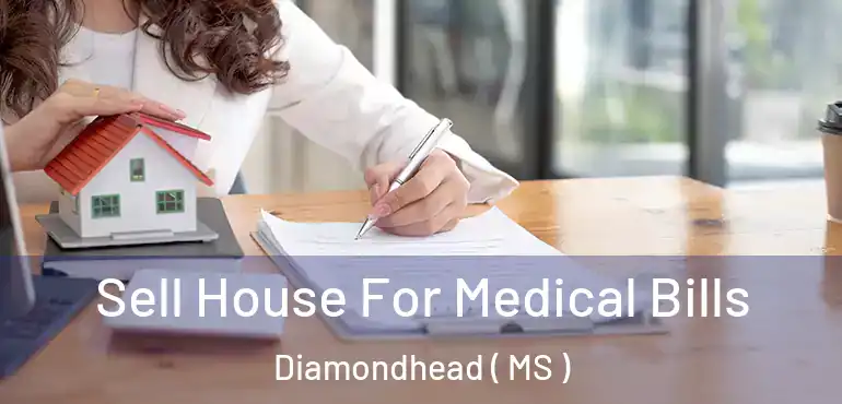  Sell House For Medical Bills Diamondhead ( MS )