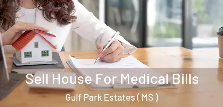  Sell House For Medical Bills Gulf Park Estates ( MS )