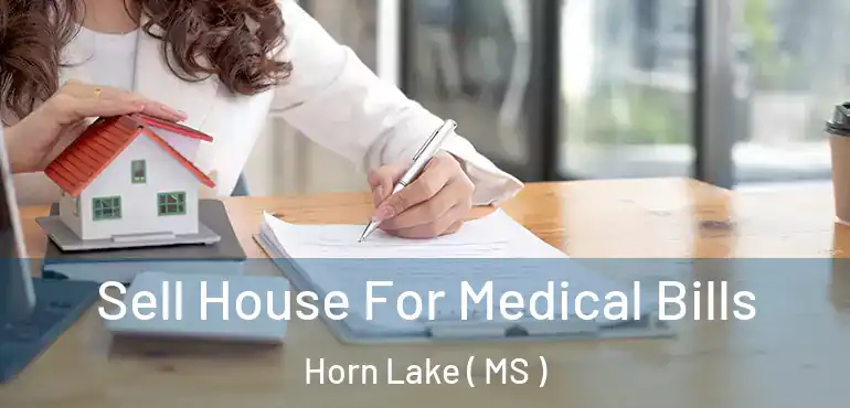  Sell House For Medical Bills Horn Lake ( MS )