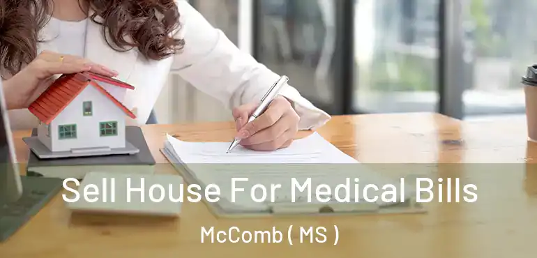  Sell House For Medical Bills McComb ( MS )