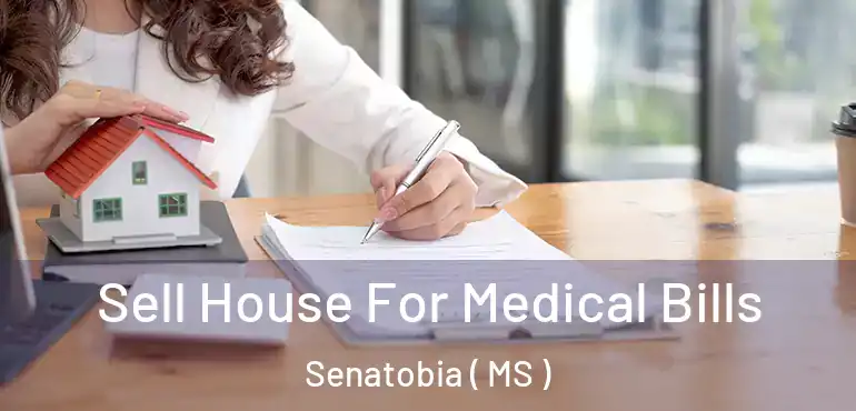  Sell House For Medical Bills Senatobia ( MS )