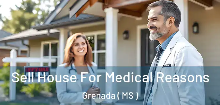  Sell House For Medical Reasons Grenada ( MS )