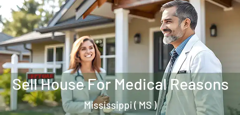  Sell House For Medical Reasons Mississippi ( MS )