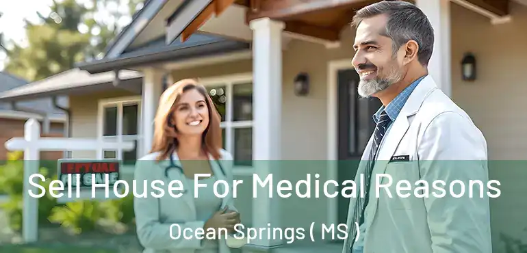  Sell House For Medical Reasons Ocean Springs ( MS )