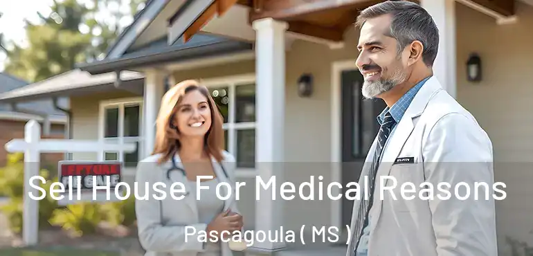  Sell House For Medical Reasons Pascagoula ( MS )