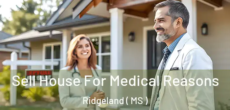  Sell House For Medical Reasons Ridgeland ( MS )