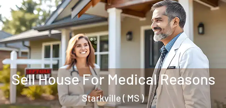  Sell House For Medical Reasons Starkville ( MS )