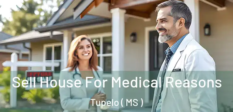  Sell House For Medical Reasons Tupelo ( MS )