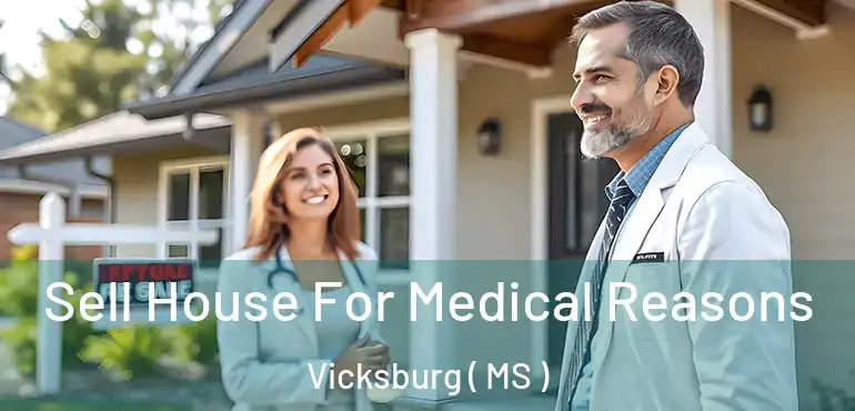  Sell House For Medical Reasons Vicksburg ( MS )