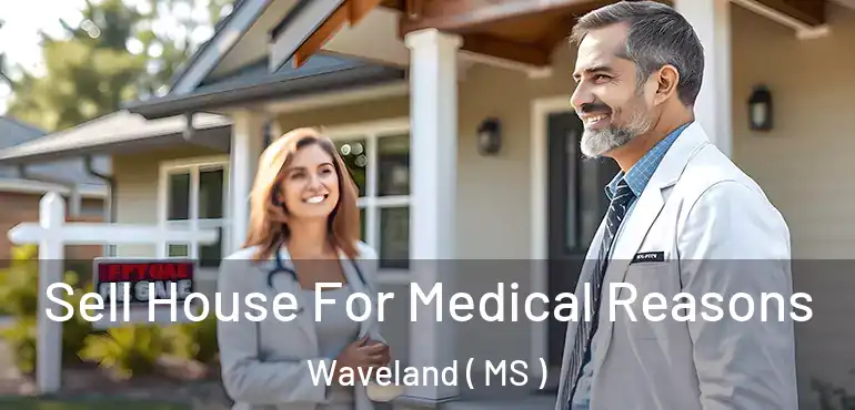  Sell House For Medical Reasons Waveland ( MS )