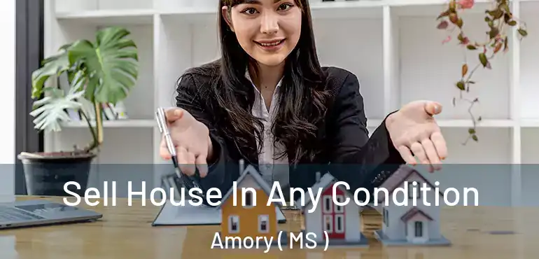  Sell House In Any Condition Amory ( MS )