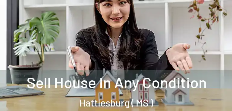  Sell House In Any Condition Hattiesburg ( MS )