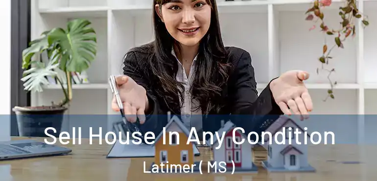  Sell House In Any Condition Latimer ( MS )