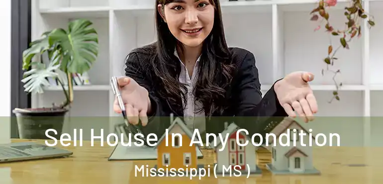  Sell House In Any Condition Mississippi ( MS )
