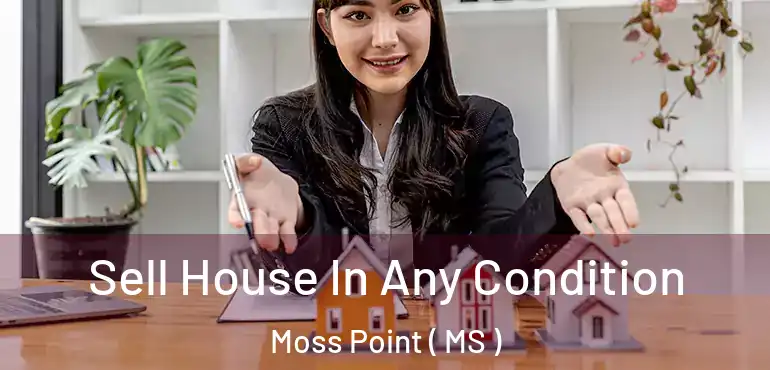  Sell House In Any Condition Moss Point ( MS )