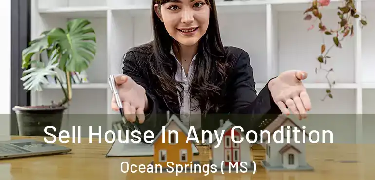 Sell House In Any Condition Ocean Springs ( MS )